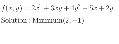 The f(x,y)=2x^2+3xy+4y^2-5x+2y is Minimum(2,-1)